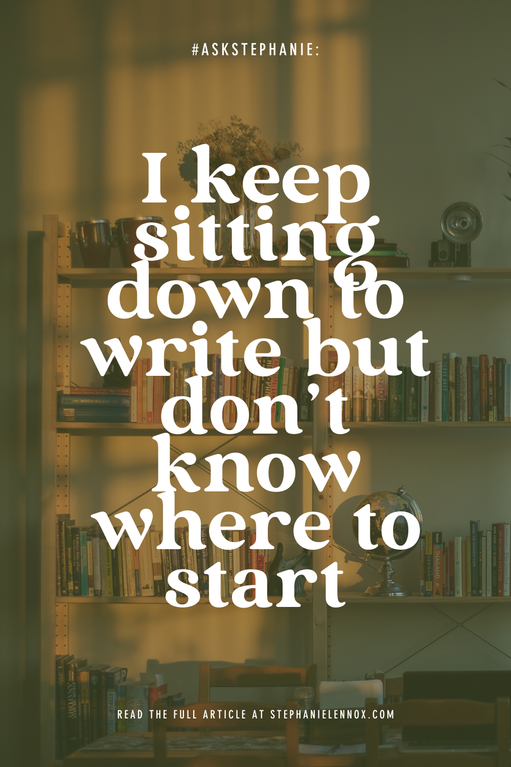 #AskStephanie: I keep sitting down to write but don't know where to start