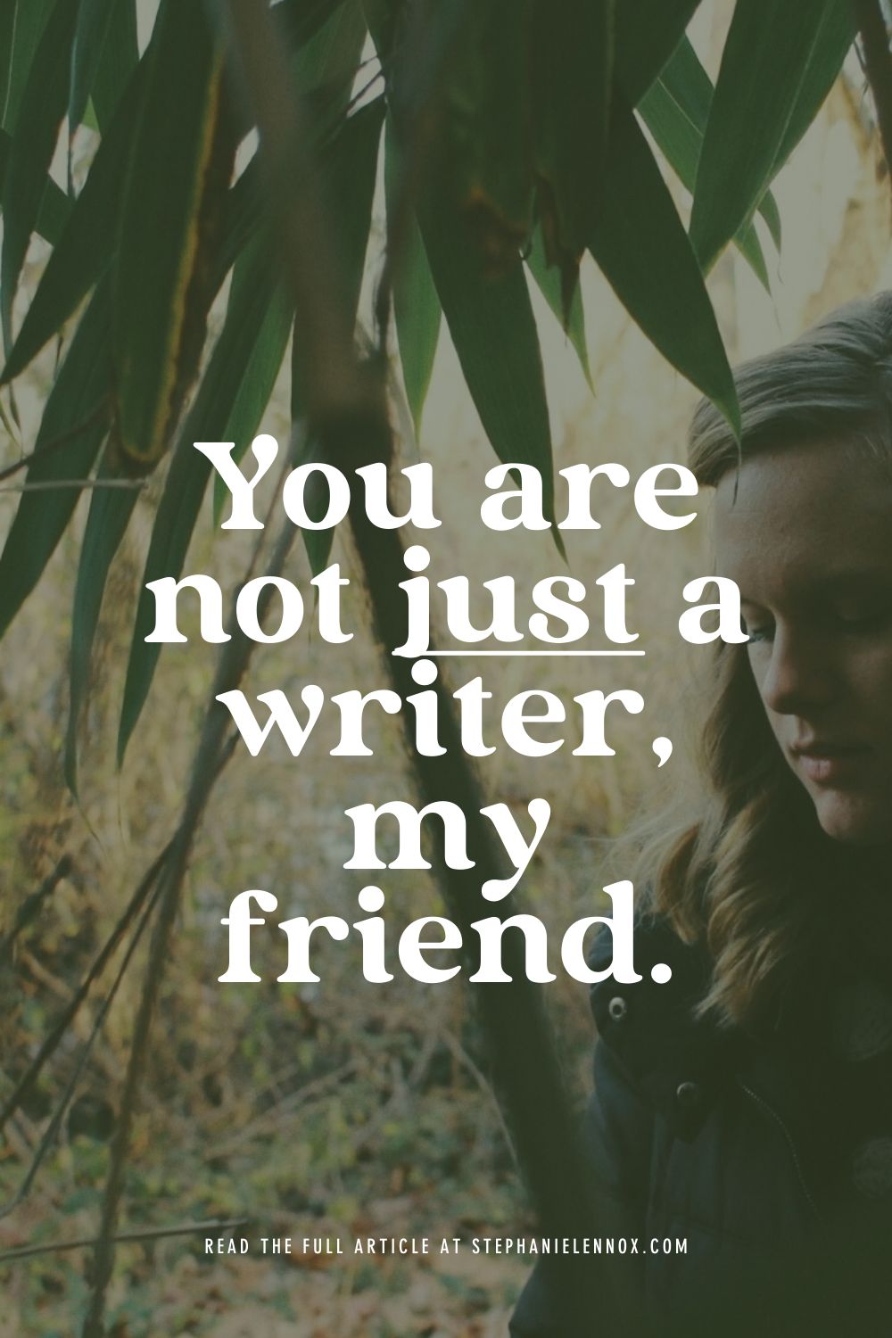 You are not “just” a writer, my friend.
