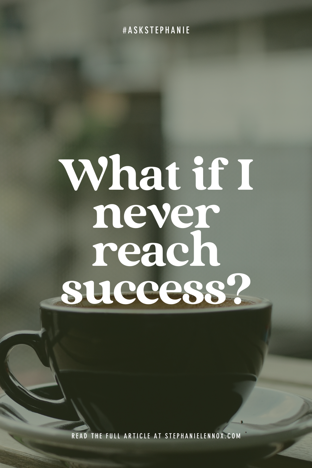 #AskStephanie: what if I never reach success?