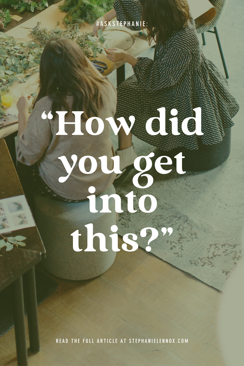 #AskStephanie: “how did you get into this?”