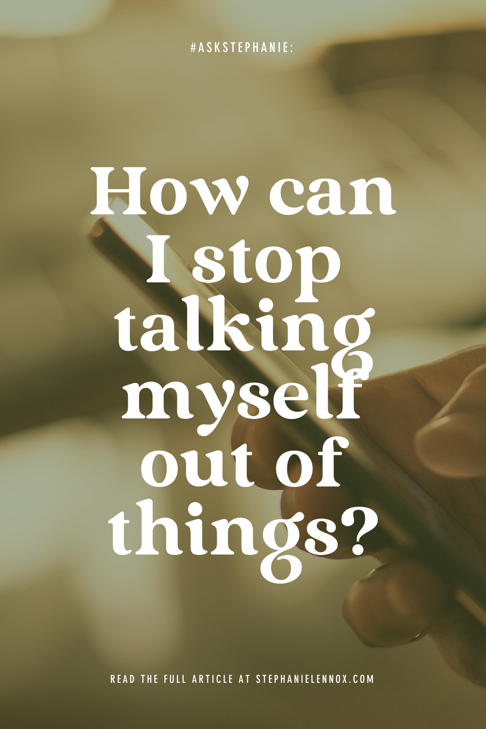 #AskStephanie: How can I stop talking myself out of things?