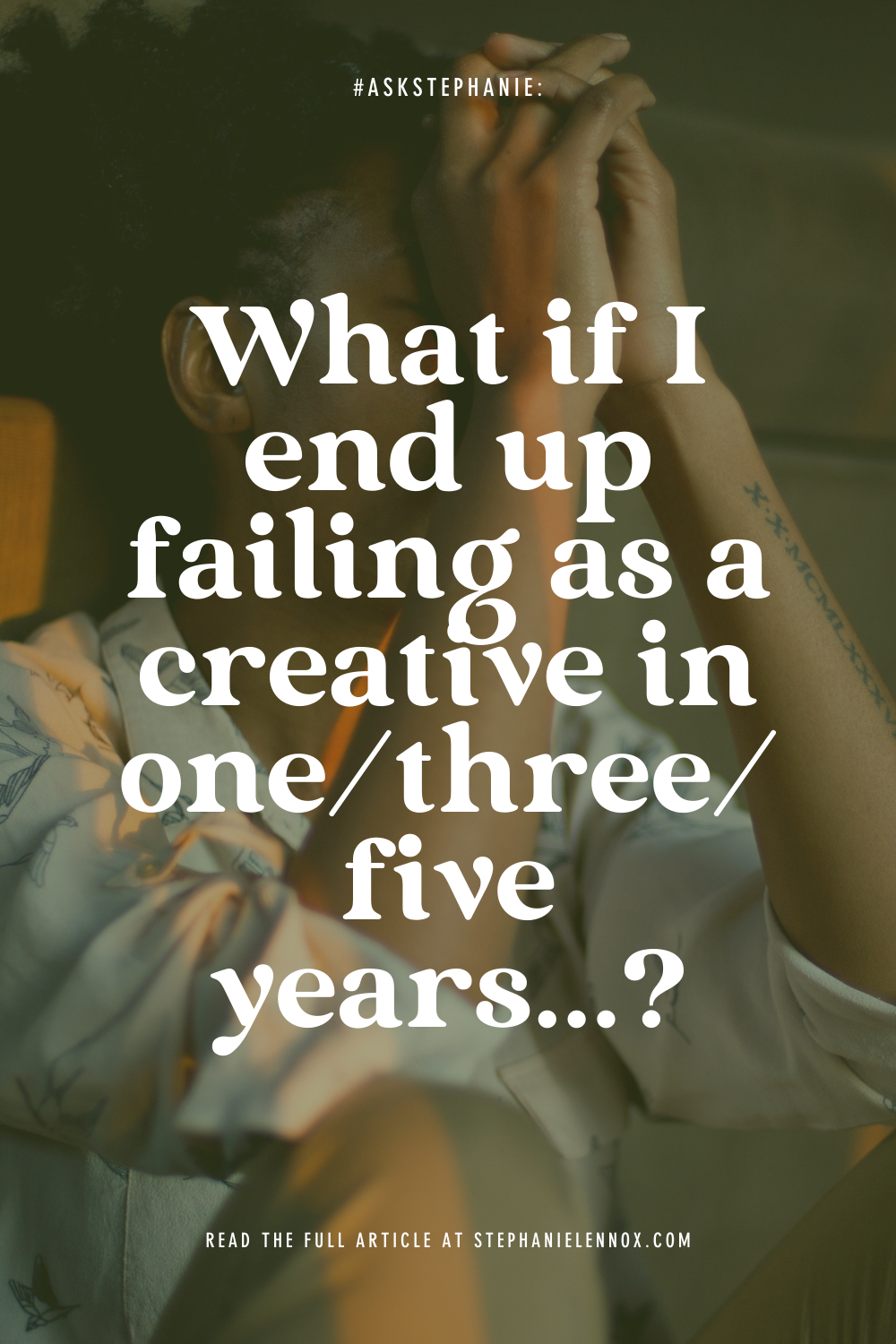 #AskStephanie: what if I end up failing as a creative in one/three/five years…?