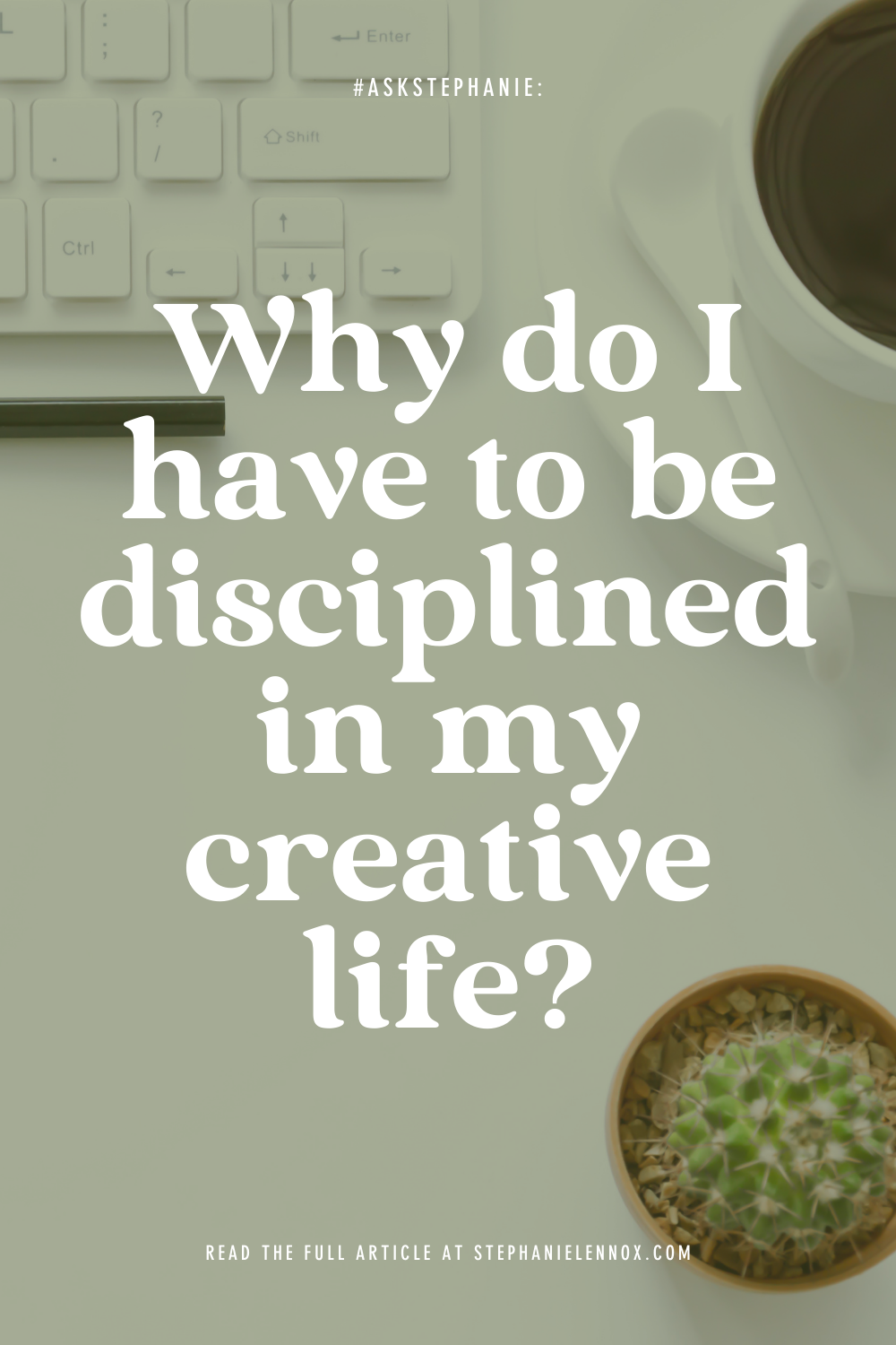 #AskStephanie: why do I have to be disciplined in my creative life?