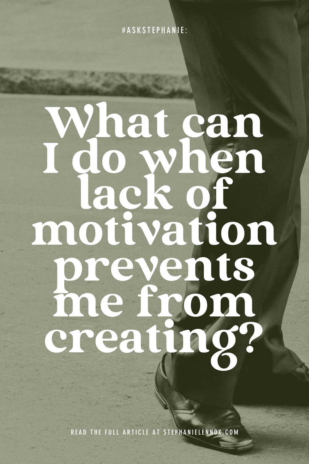 #AskStephanie: what can I do when lack of motivation prevents me from creating?