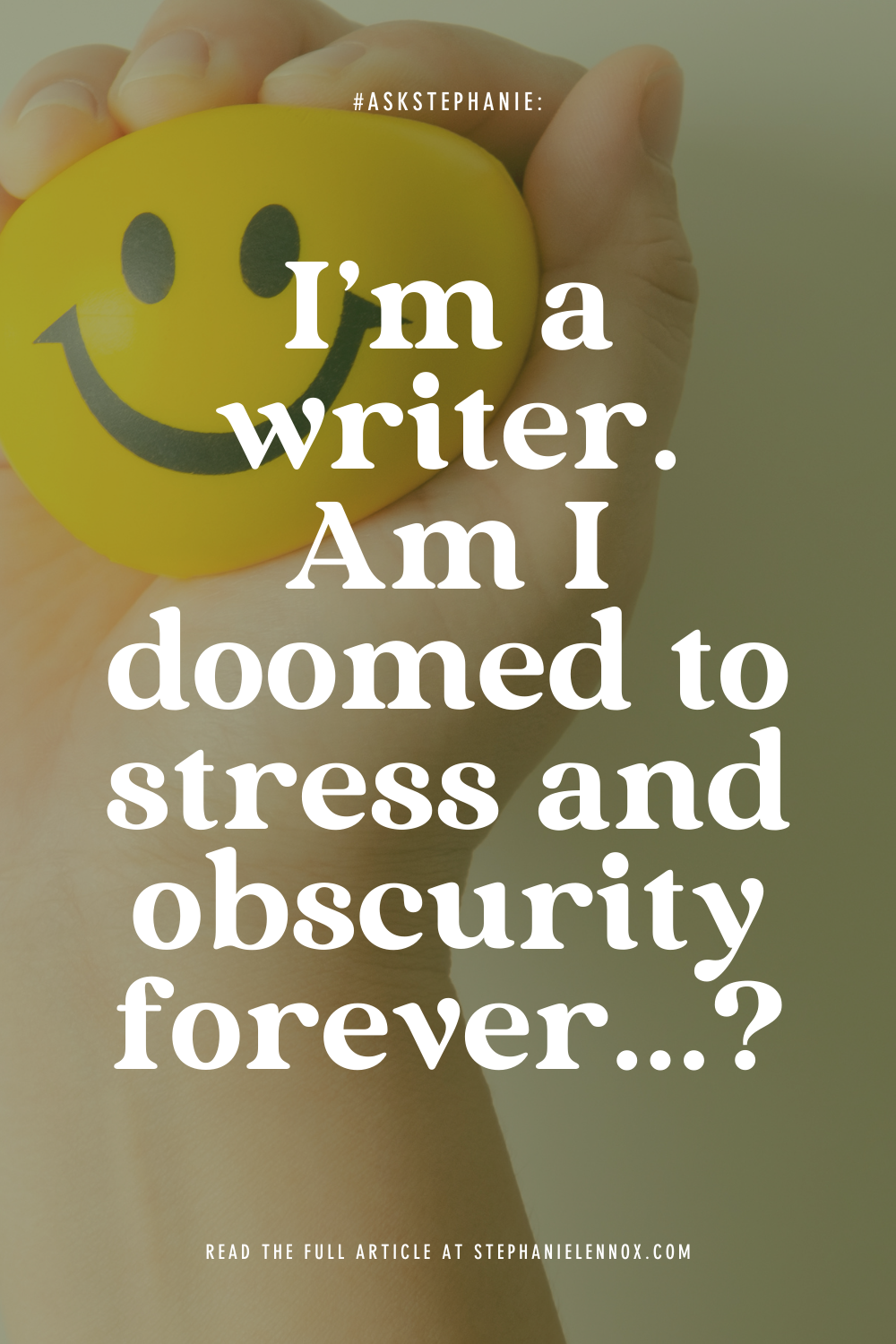 #AskStephanie: I'm a writer. Am I doomed to stress and obscurity forever...?