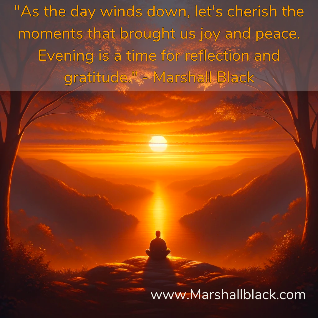 As the day ends, let's savor the moments of joy and peace. Evening is a time to reflect and be grateful.
