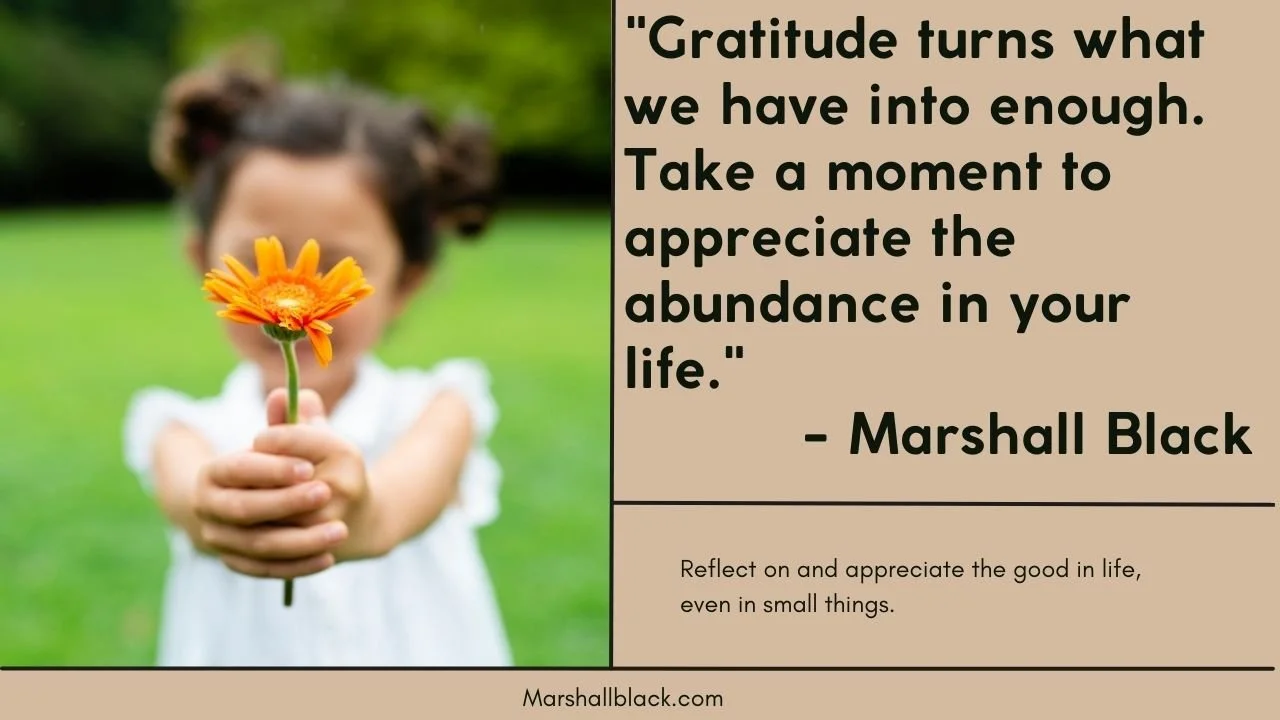 Gratitude turns what we have into enough, and more. Hold appreciation in your heart like a precious gift.