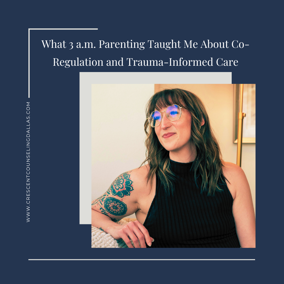 What 3 a.m. Parenting Taught Me About Co-Regulation and Trauma-Informed Care