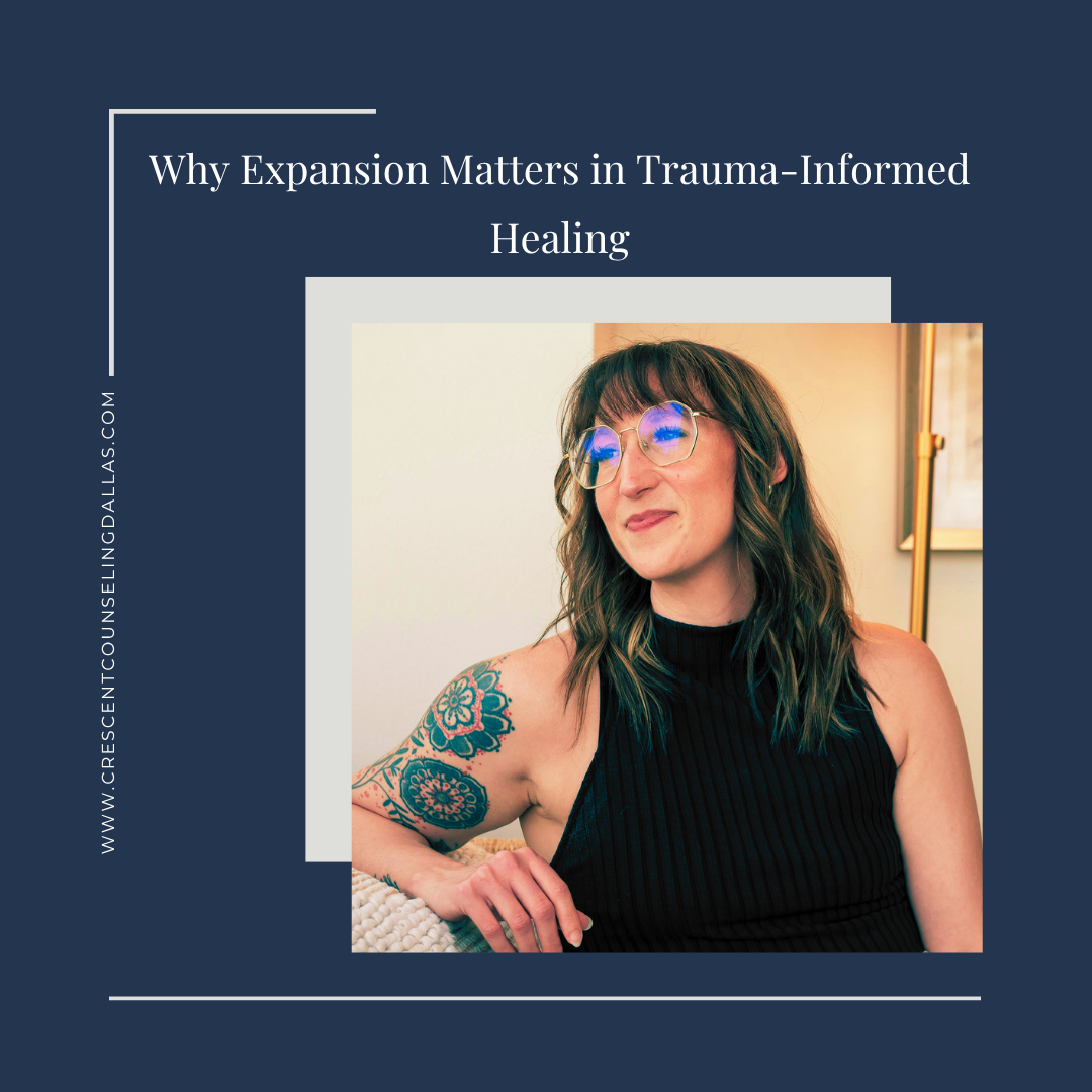 Why Expansion Matters in Trauma-Informed Healing