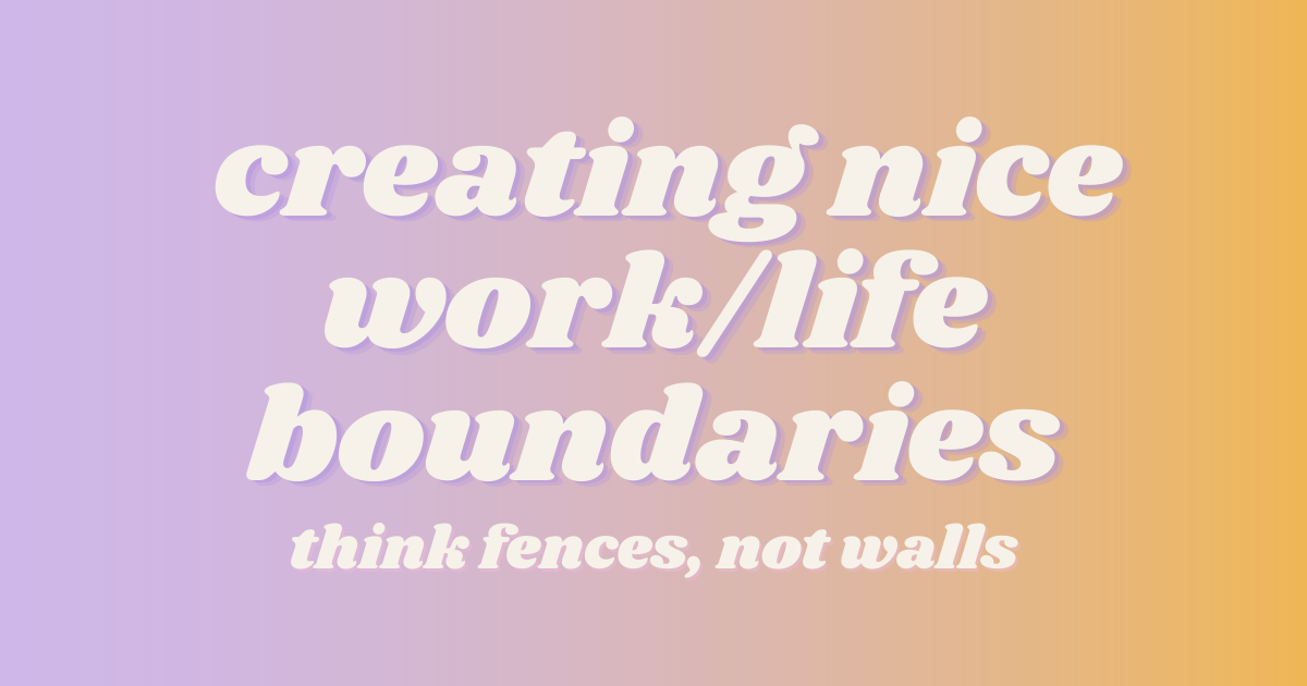 Creating nice work/life boundaries