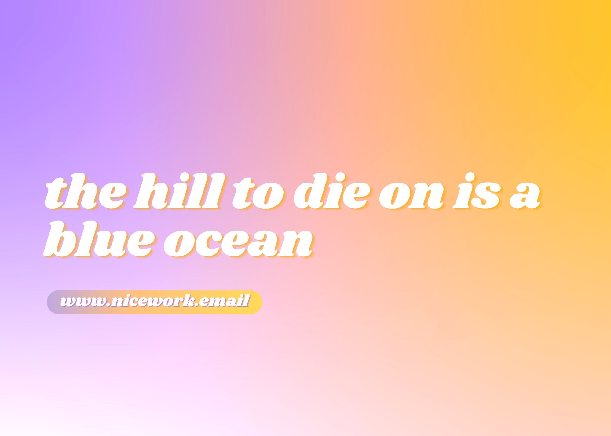 The hill I will die on is actually a blue ocean