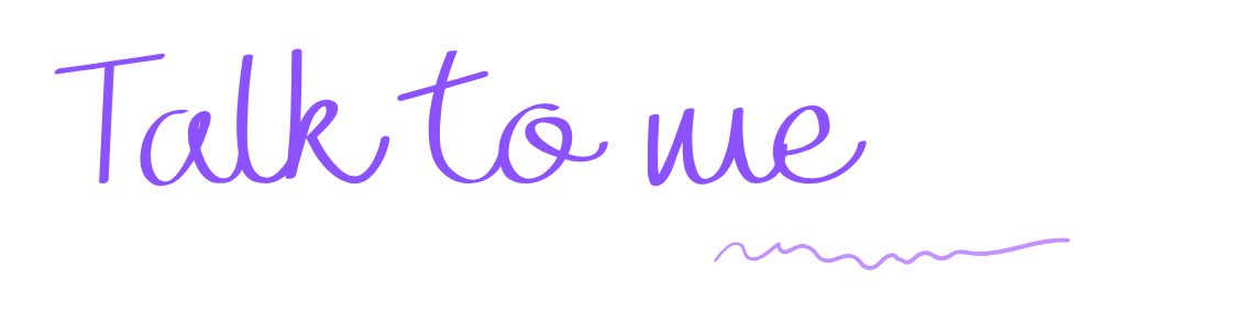 Handwritten text in purple that says 'Talk to me' with a small squiggly underline.