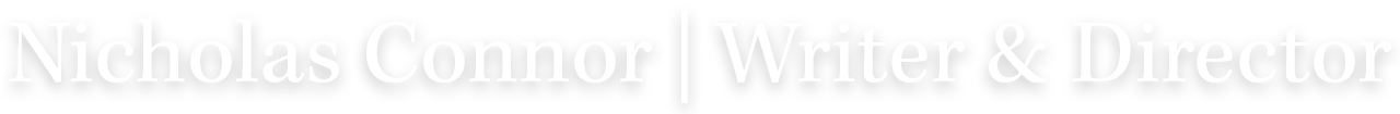 Nicholas Connor | Writer &amp; Director