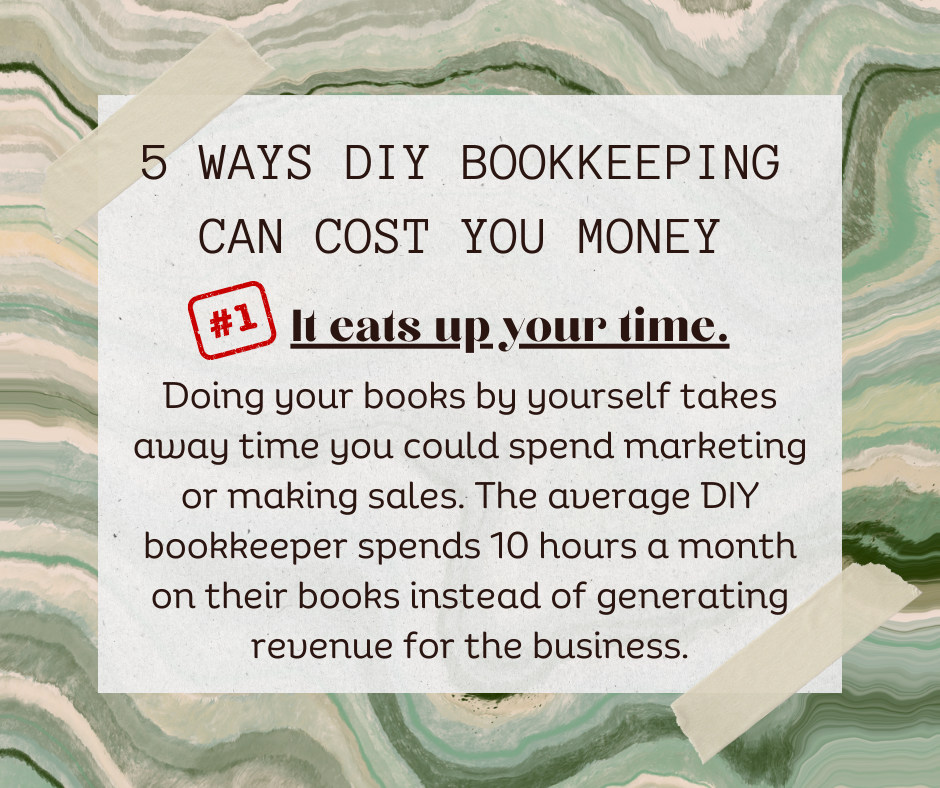 5 Ways DIY Bookkeeping Can Cost You Money: #1 It Eats Up Your Time