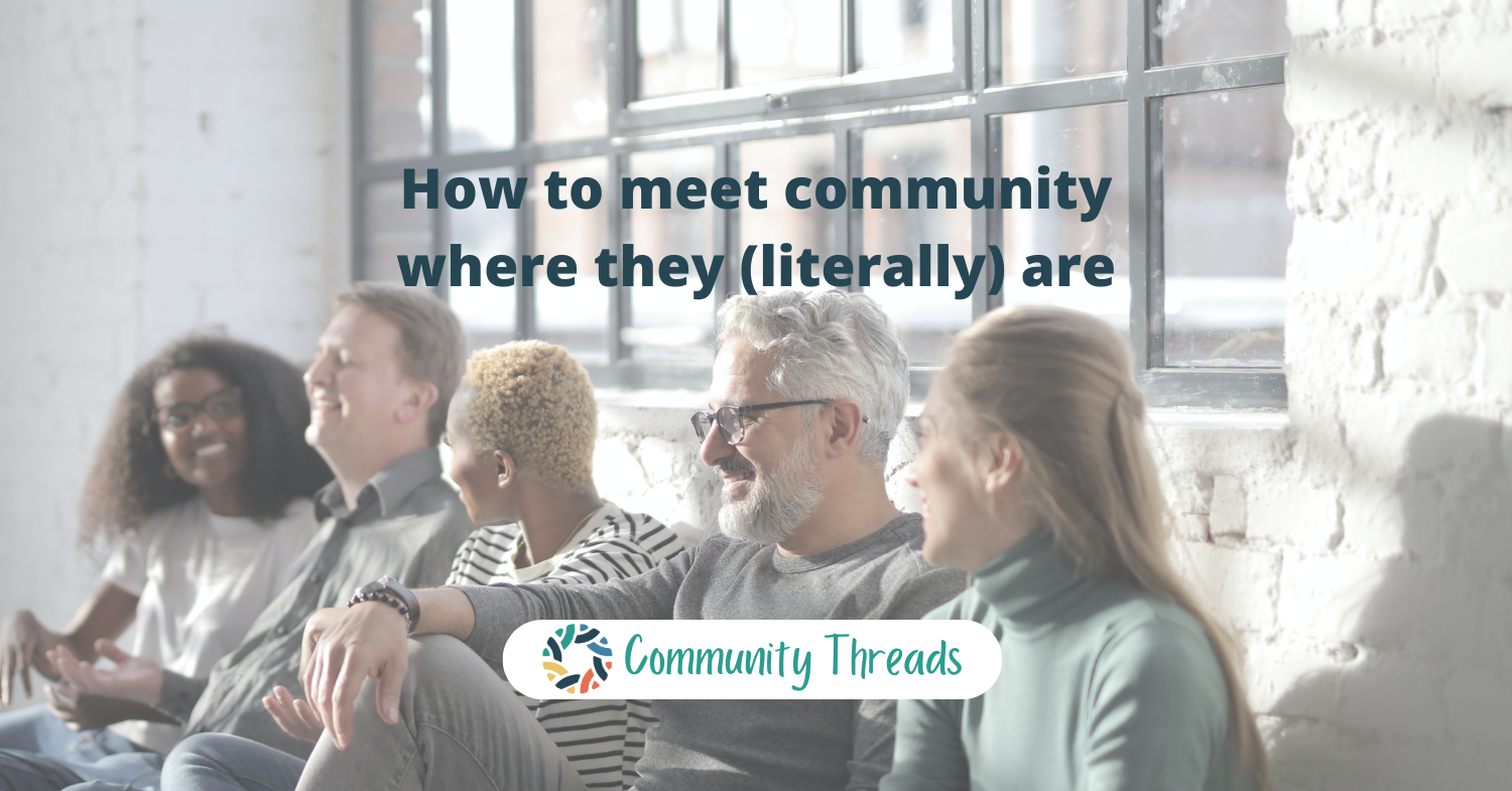 How to meet community where they (literally) are