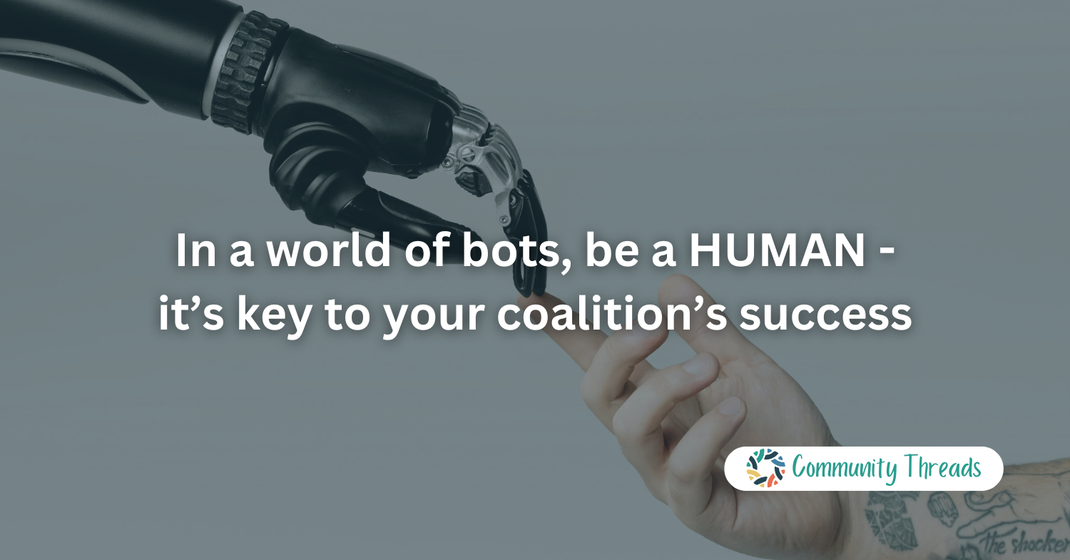 In a world of bots, be a HUMAN - it’s key to your coalition’s success