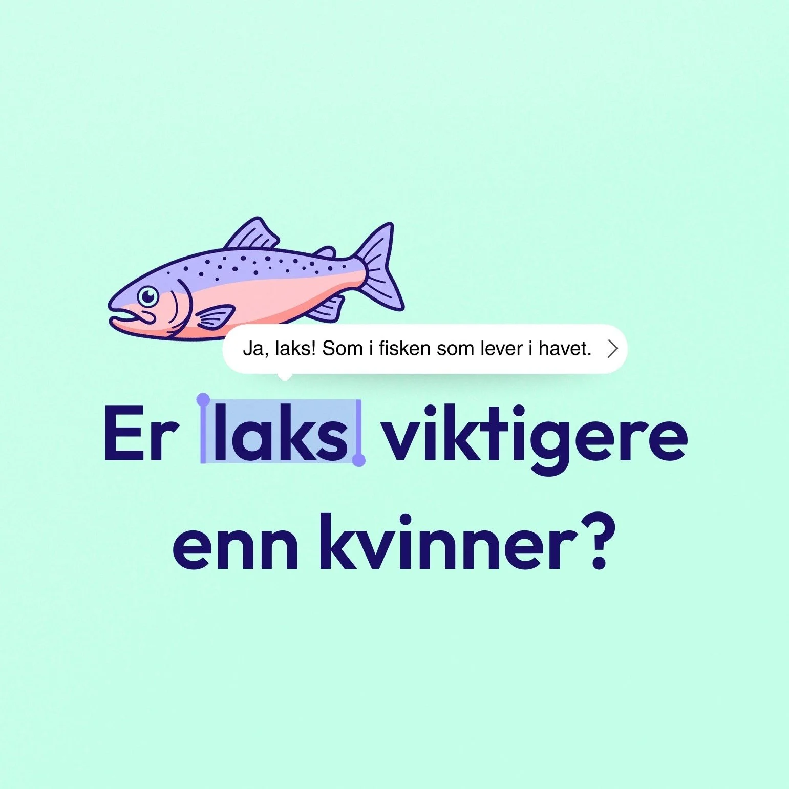 Tegnet laks over teksten: Er laks viktigere enn kvinner?