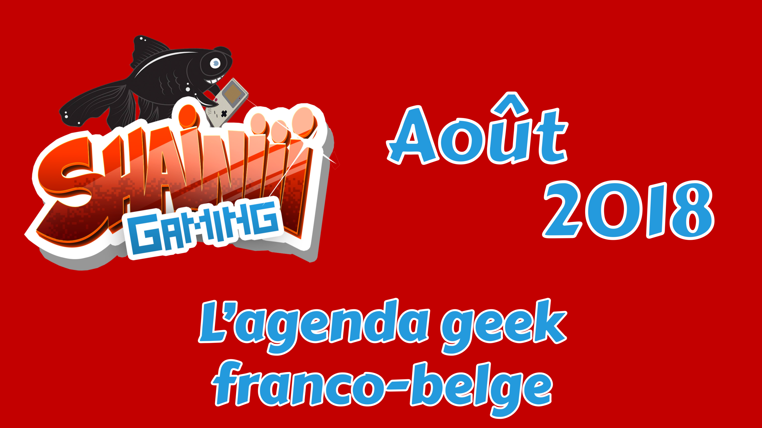 L'agenda geek franco-belge AOUT 2018