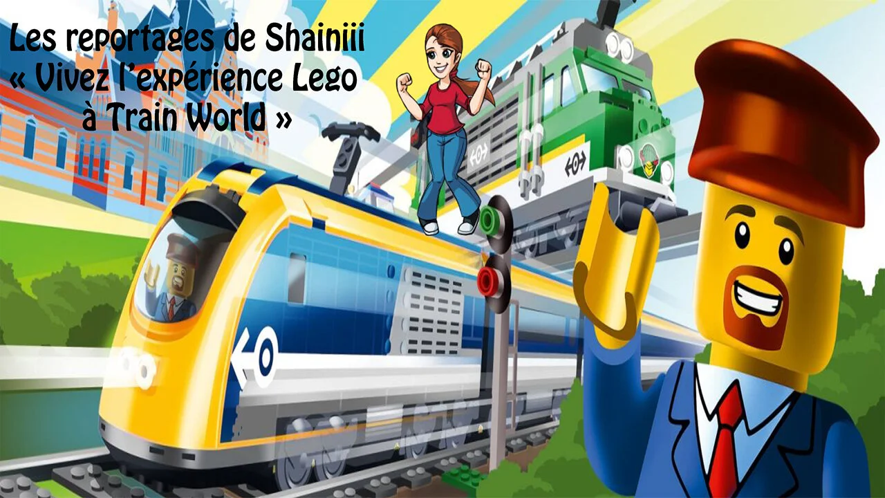 Les Reportages de Shainiii - Vivez l'Expérience Lego à Train World