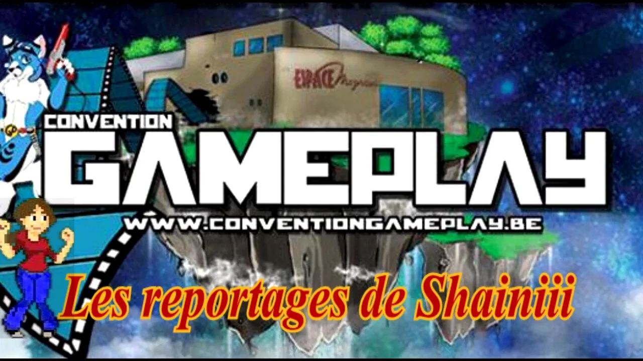 Les Reportages de Shainiii - Convention Gameplay 2016