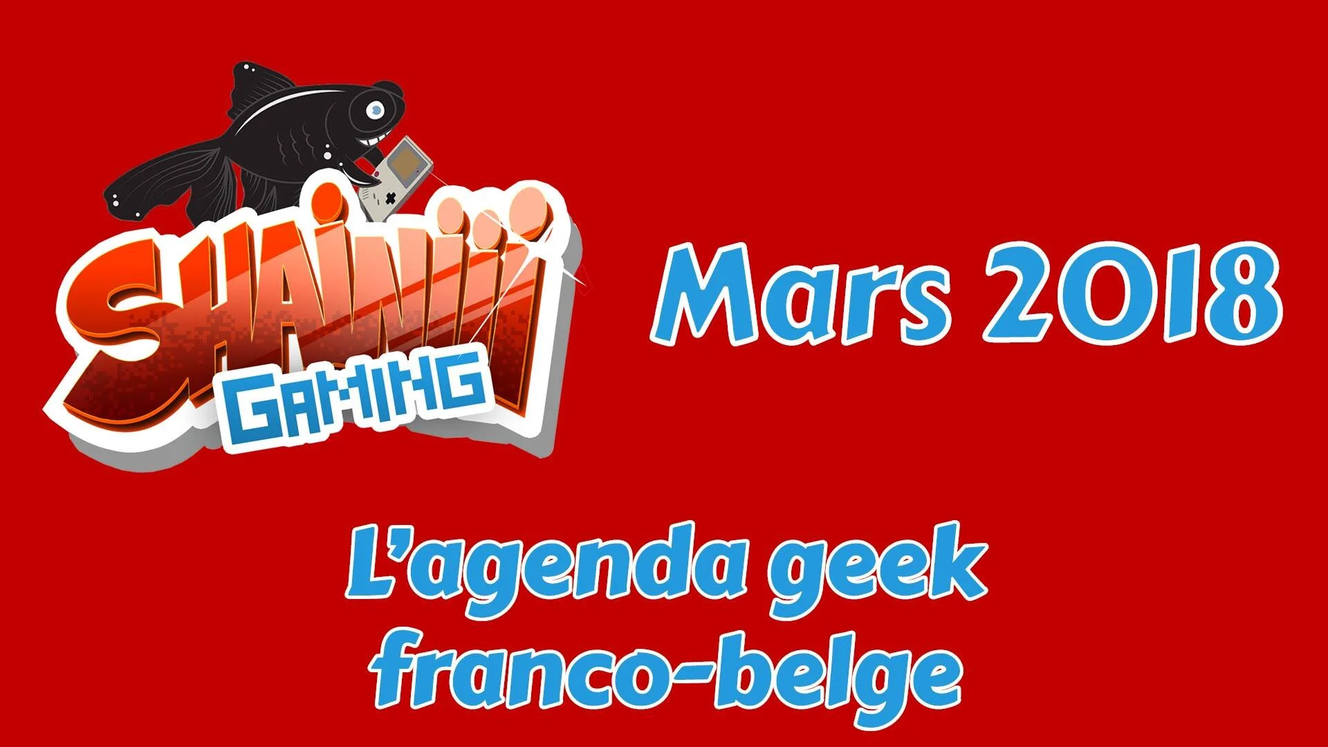 L'Agenda Geek franco-belge MARS 2018