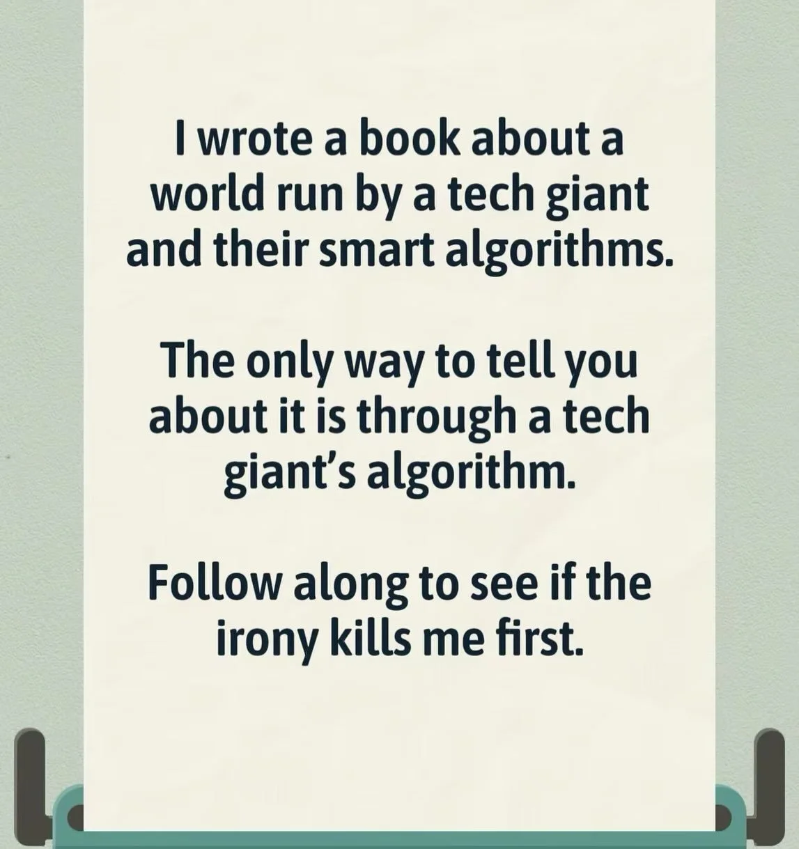 I wrote a book about a world run by a tech giant and their smart algorithms. 

The only way to tell you about it is through a tech giant&rsquo;s algorithm. 

Follow along to see if the irony kills me first.

#bookstagram #books #readers #writing