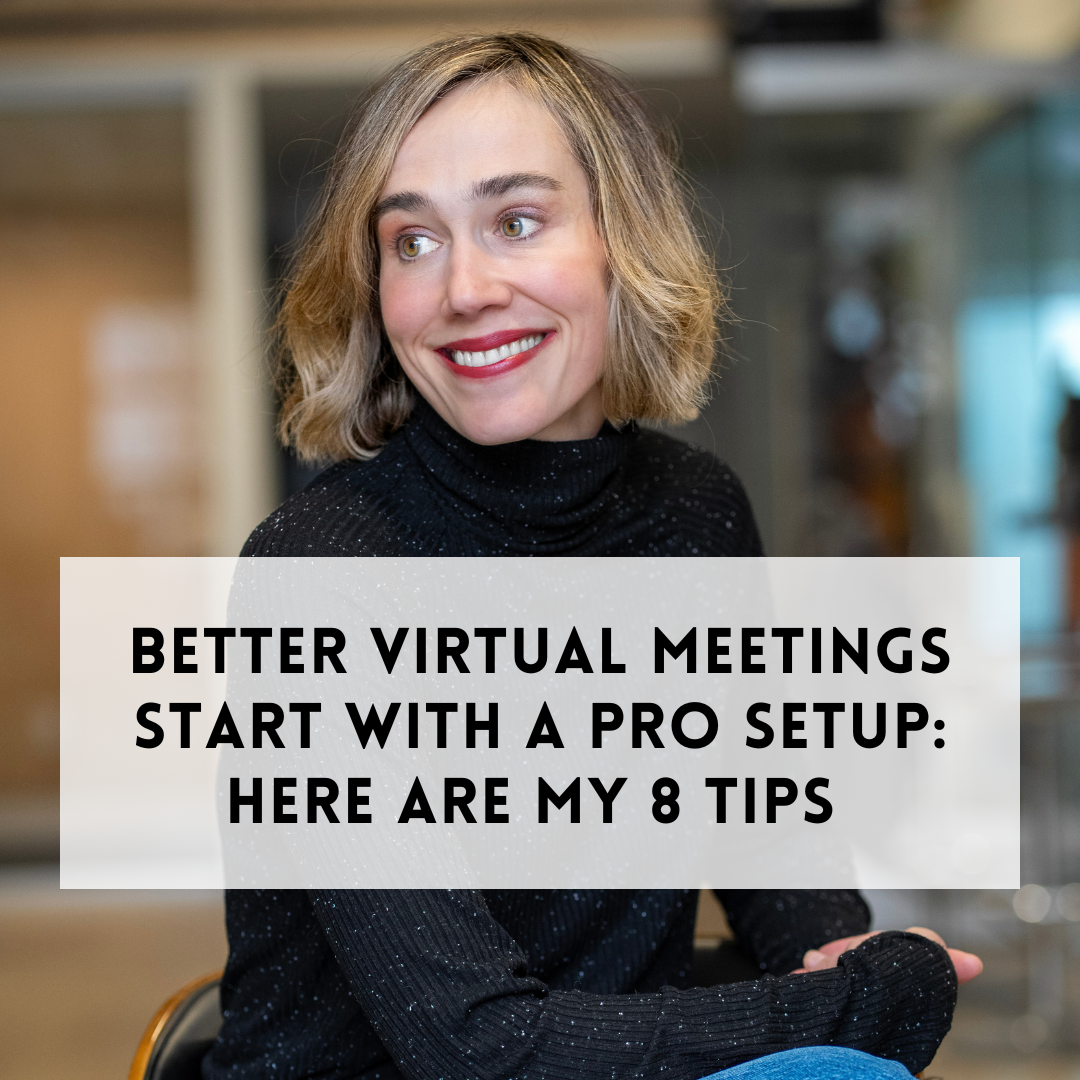 Better Virtual Meetings Start with a Pro Setup: Try These 8 Tips