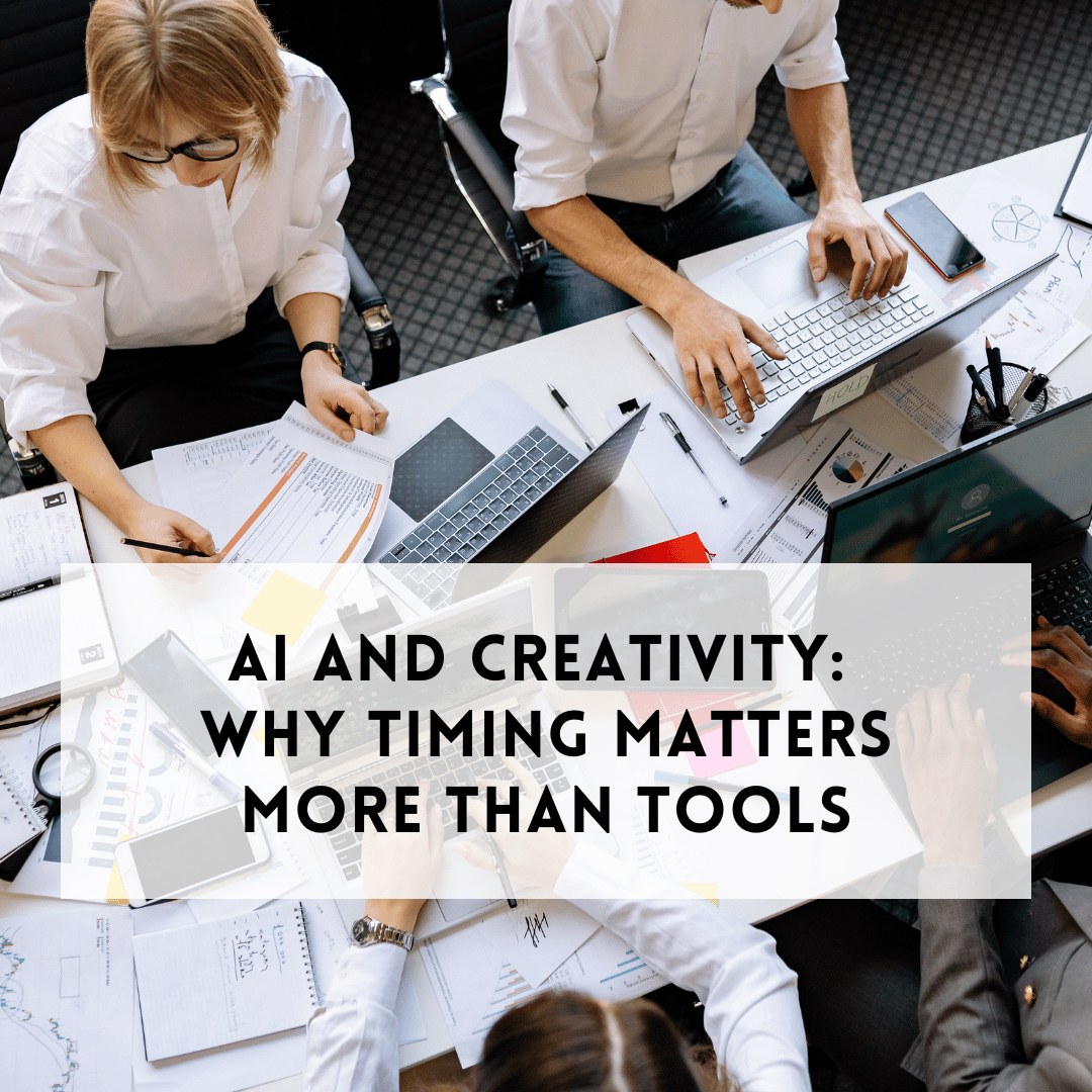AI and Creativity: Why Timing Matters More Than Tools