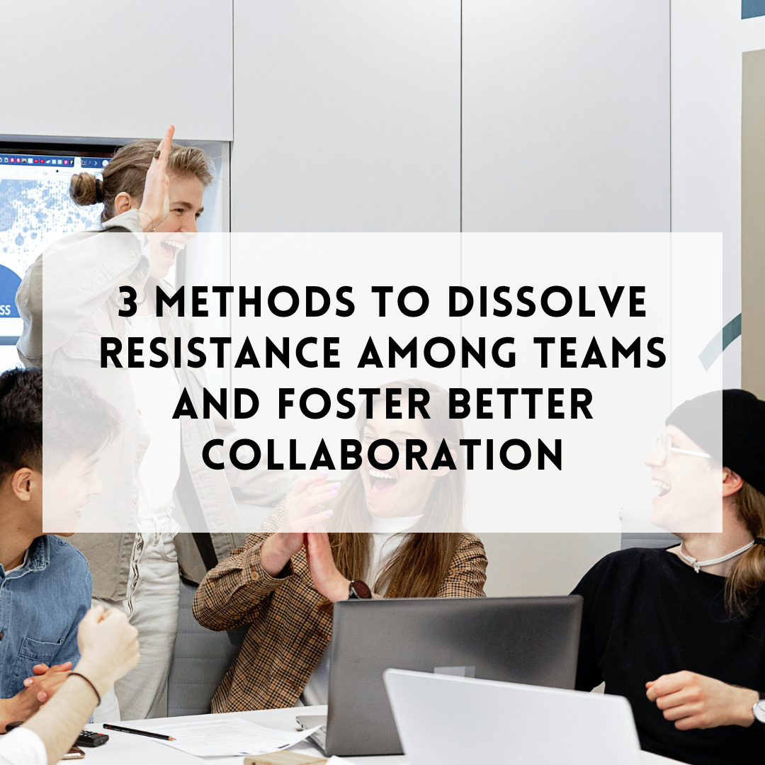 3 workshop methods to dissolve resistance among teams and foster better collaboration