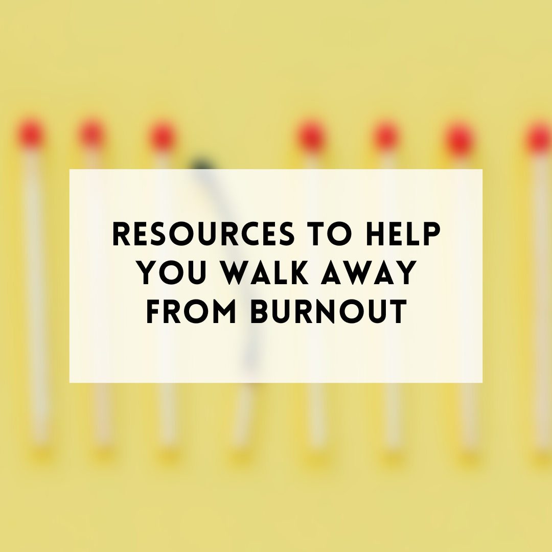 Resources to help you walk away from burnout