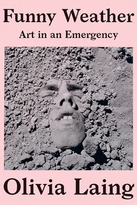 Book Club: Funny Weather: Art in an Emergency by Olivia Laing