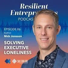 Solving Executive Loneliness-Resilient Entrepreneurs Podcast