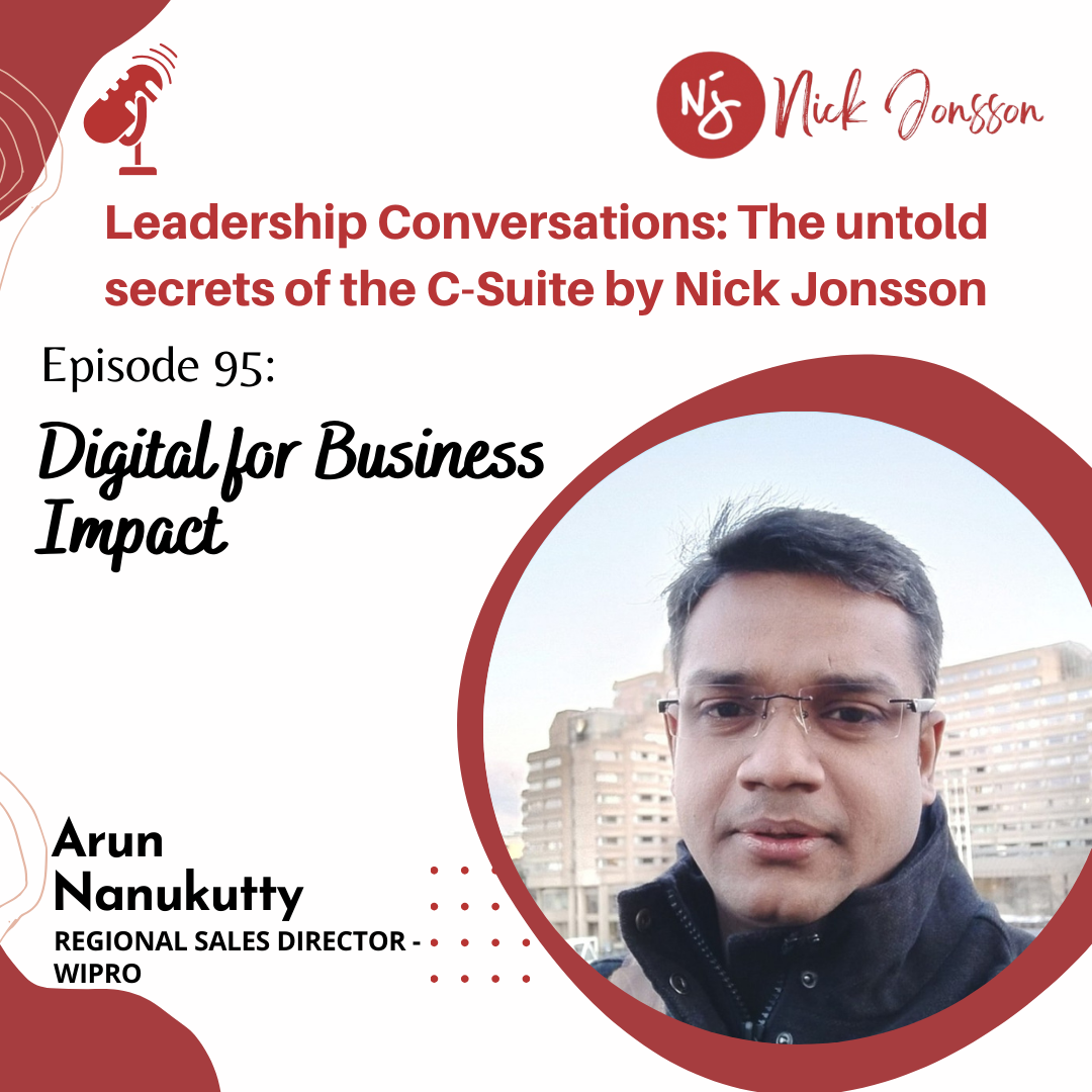 Episode 95: Arun Nanukutty - Digital for Business Impact.