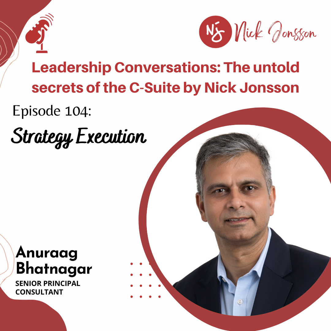 Episode 104: Anuraag Bhatnagar - Strategy Execution