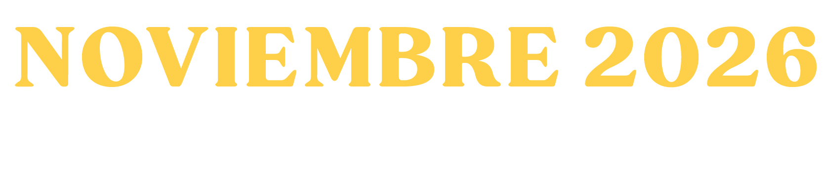 Text image displaying 'Noviembre 2026' in large yellow letters and 'Del 4 al 11' in smaller white letters.