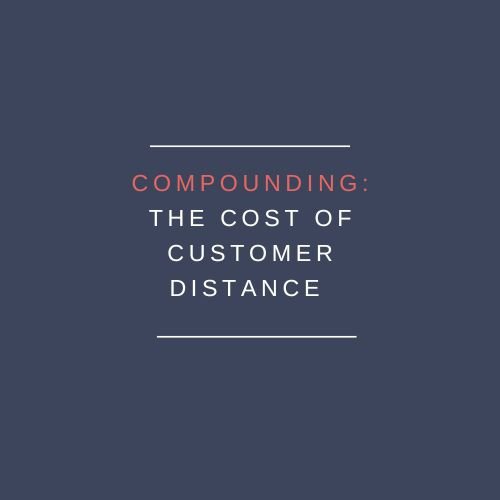 Compounding: The Cost of Customer Distance