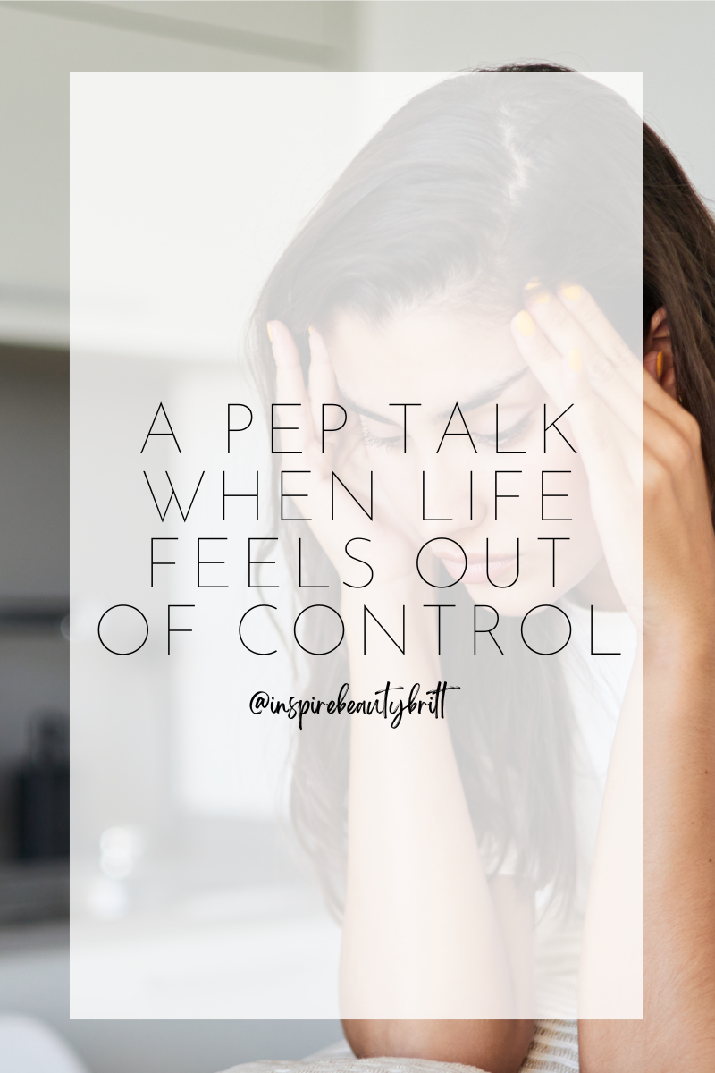 a PEP TALK when life feels OUT OF CONTROL