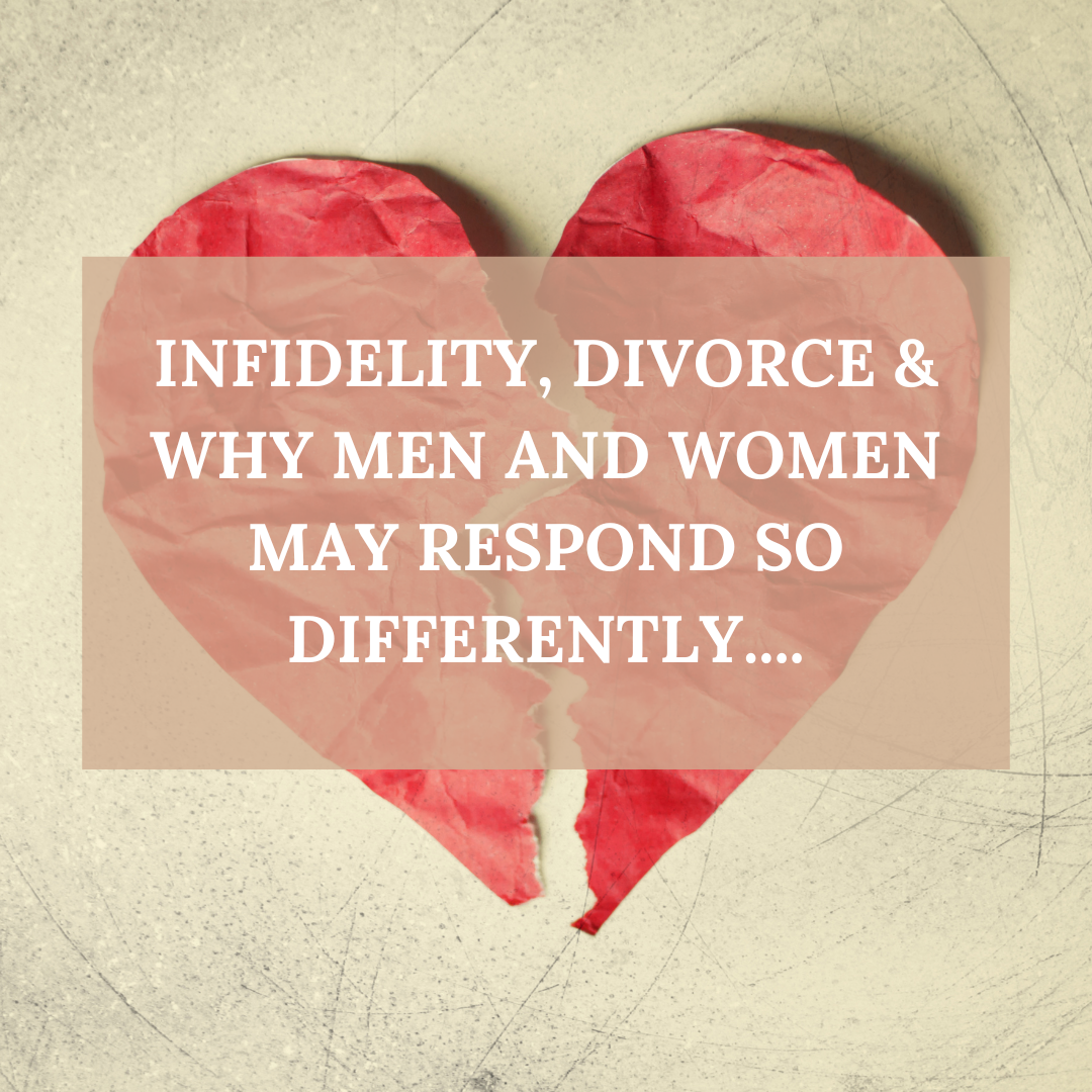 Infidelity, Divorce & Why Men and Women May Respond So Differently