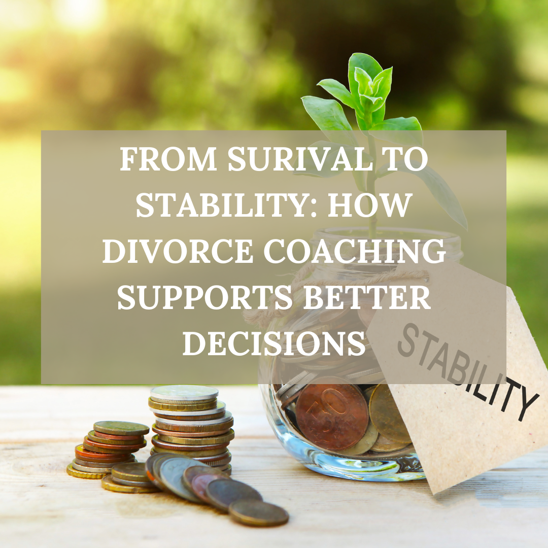 From Survival to Stability: How Divorce Coaching Supports Better Decisions in Separation