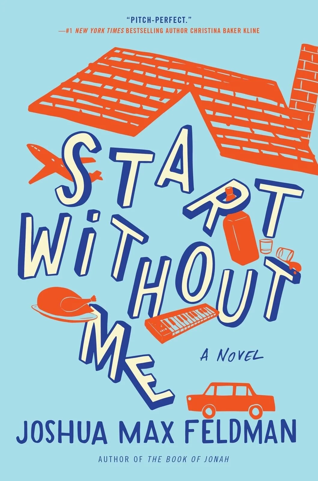 Book cover for 'Start Without Me' by Joshua Max Feldman, featuring a roof, airplane, turkey, keyboard, bottle, and car illustrations.