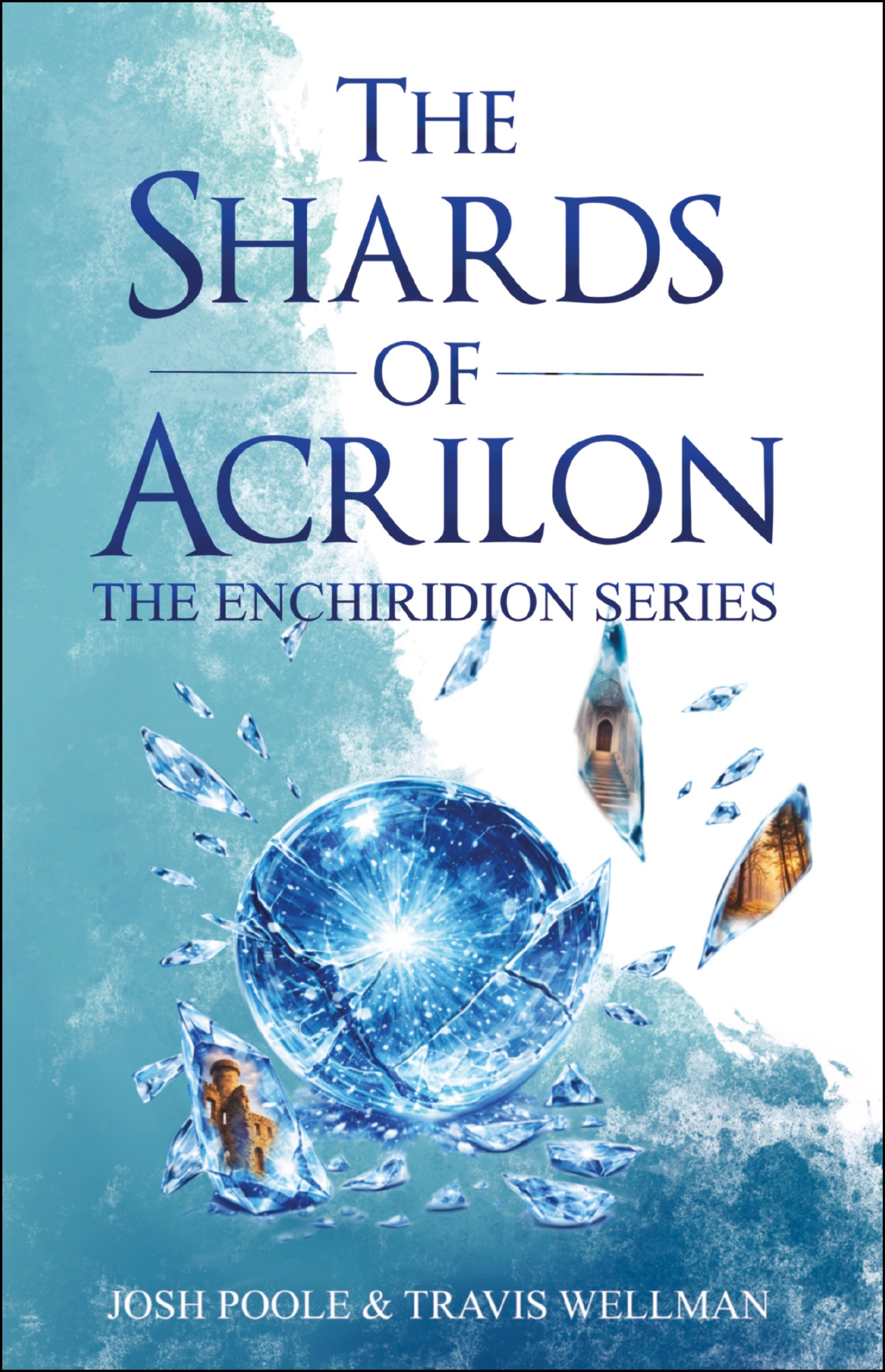 Book cover for 'The Shards of Acrilon' featuring a shattered gemstone with reflections of castle ruins and landscapes, blue and icy tones, by Josh Poole and Travis Wellman.