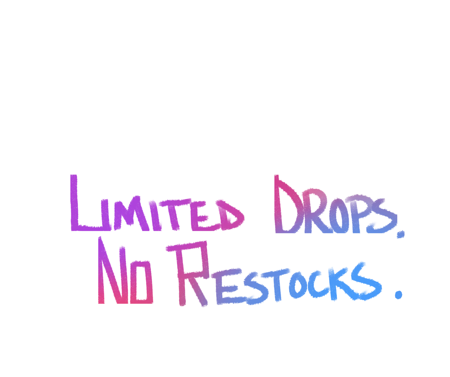 Limited Drops No Restocks