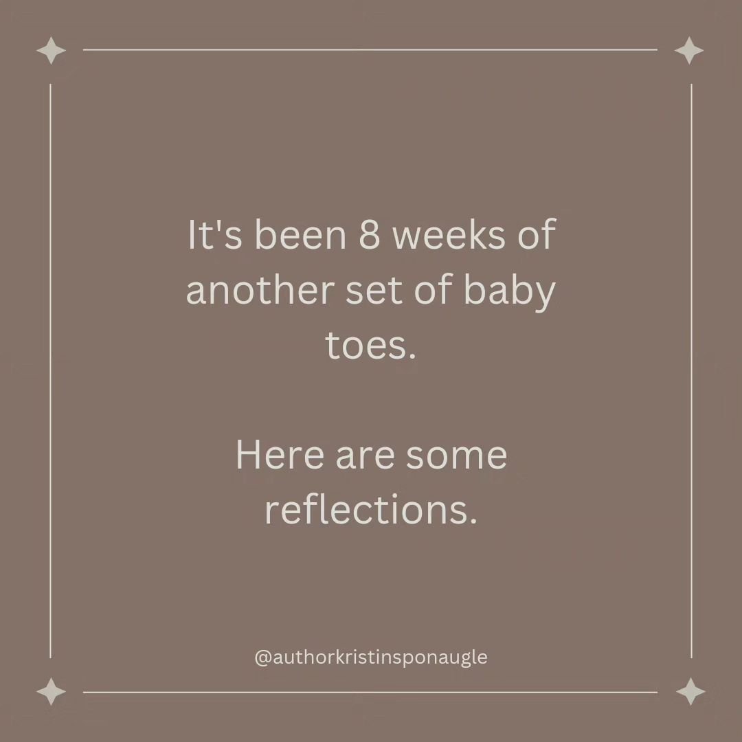 It's been 8 weeks of another set of baby toes... Here are some reflections.&nbsp;

I say &quot;another set of baby toes&quot; because my toddler will always be my baby, too.

Baby coos will never get old.&nbsp;

A hot cup of coffee first thing in the