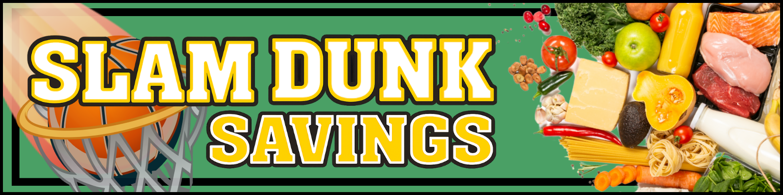 Text that says 'SLAM DUNK SAVINGS' with a basketball and hoop on the left and various groceries like vegetables, fruits, cheese, and meat on the right.