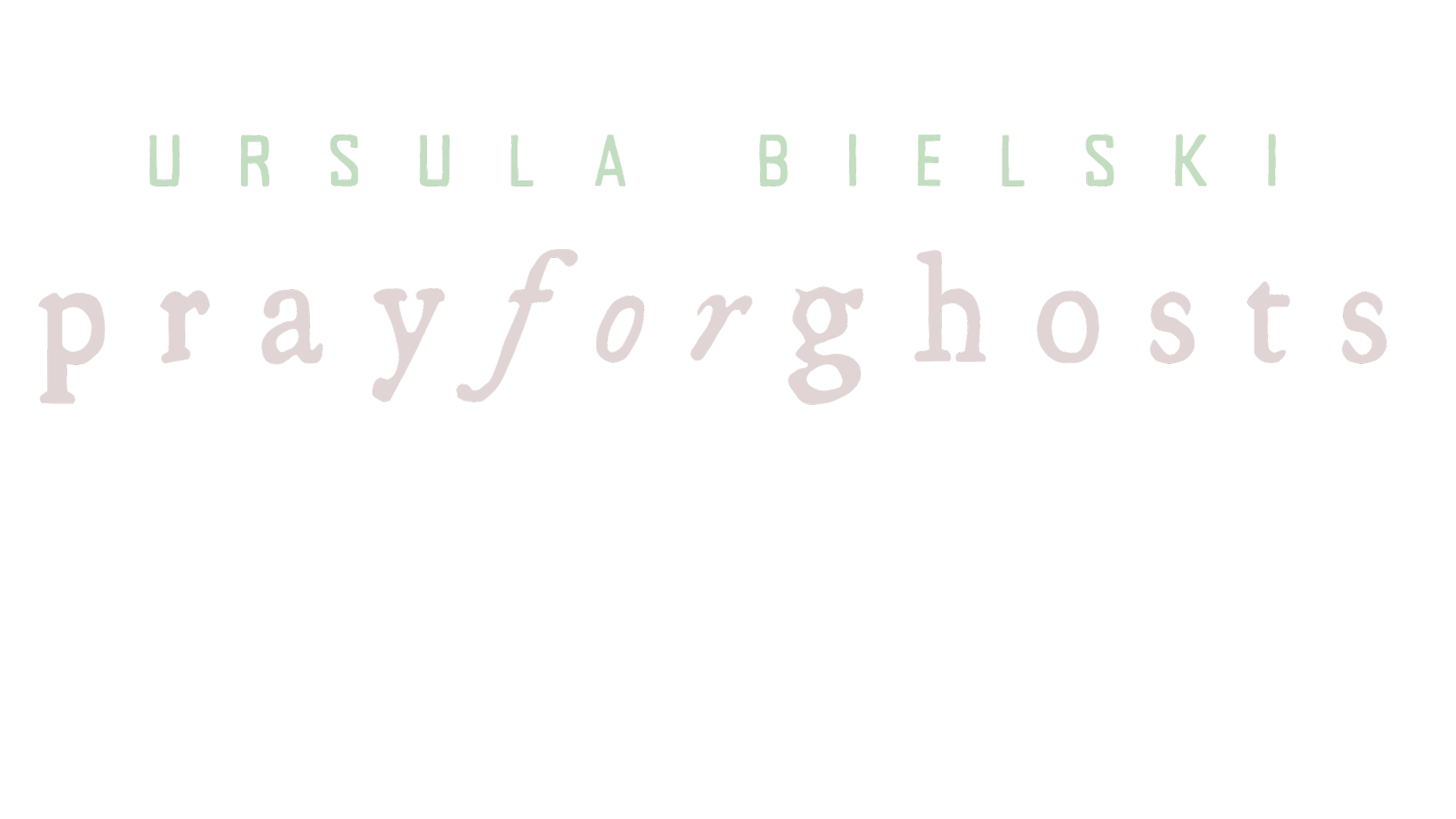 Pray for Ghosts | Ursula Bielski's World of the Supernatural | A