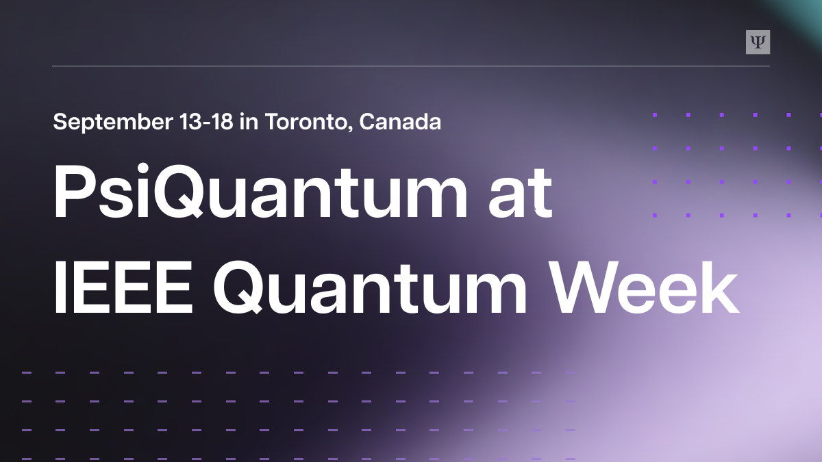 PsiQuantum at IEEE Quantum Week 2026