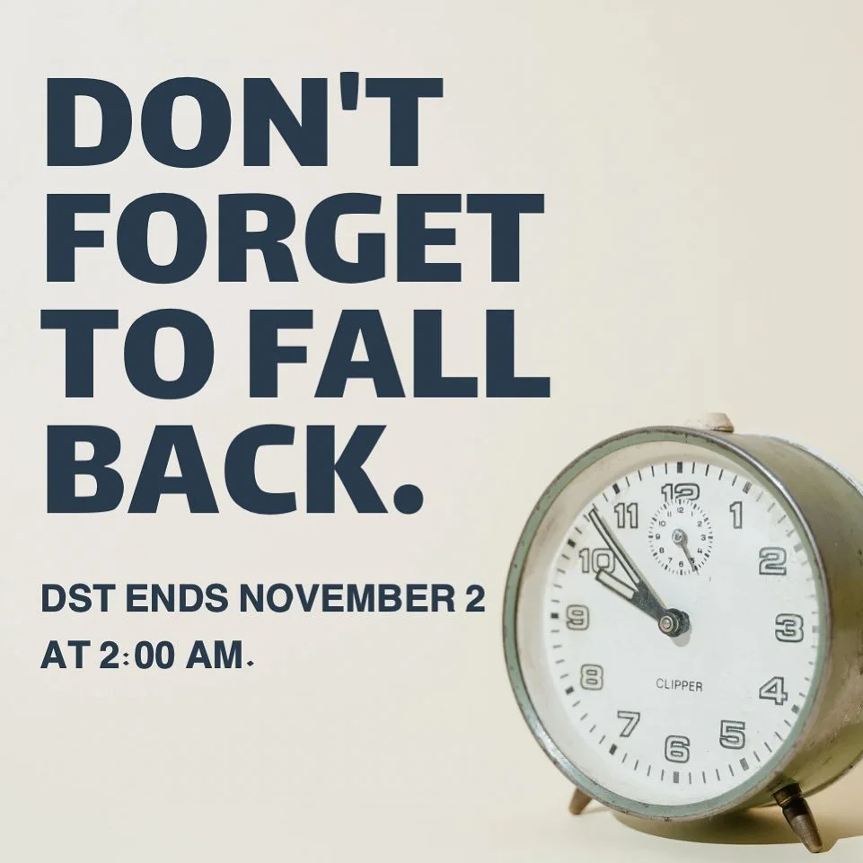 Don&rsquo;t forget! Daylight Saving Time ends November 2 at 2:00 am.