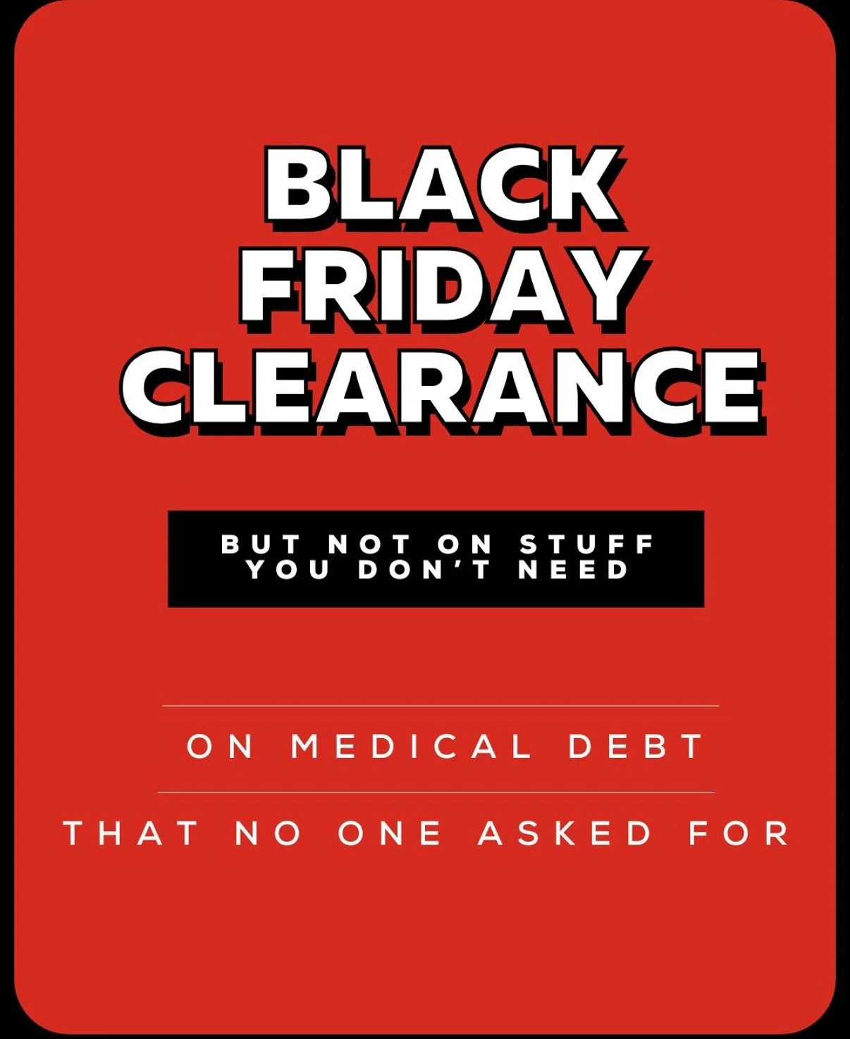 this black friday, give the gift of eliminating medical debt across the communities in our country that need it the most! link in bio for an easy dono xx