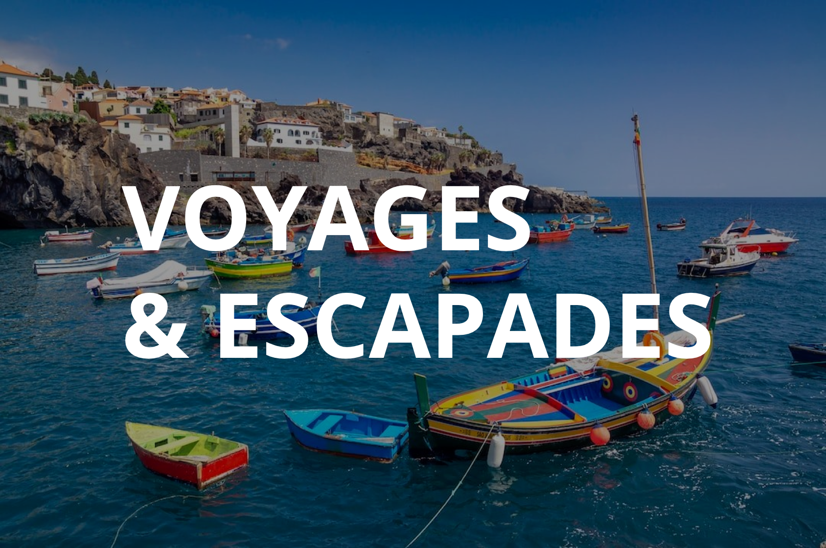 VOYAGES & ESCAPADES