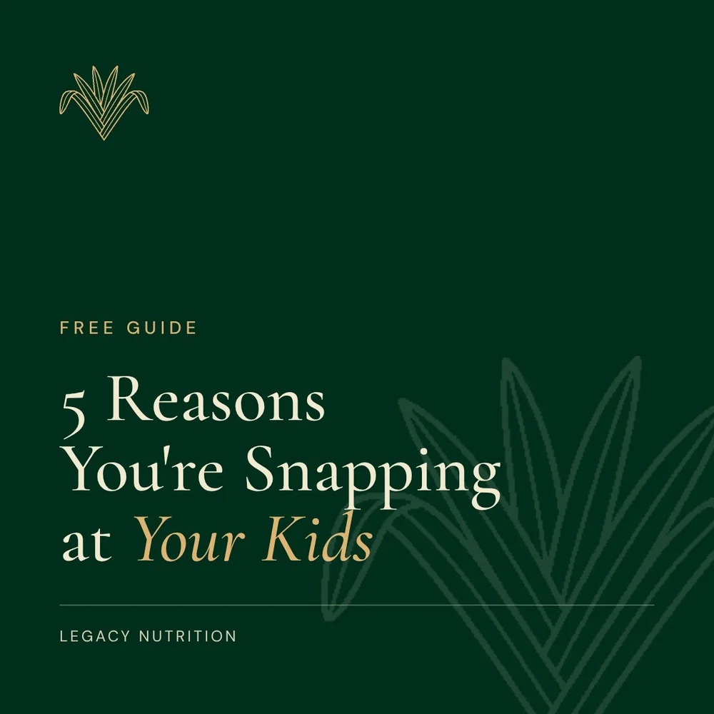 5 Reasons You're Snapping at Your Kids free guide cover, Legacy Nutrition